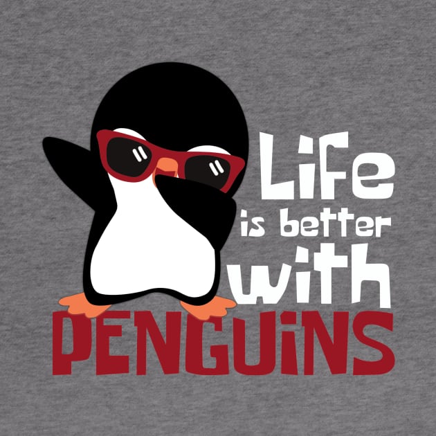 Life Is Better With Penguins Funny by DesignArchitect